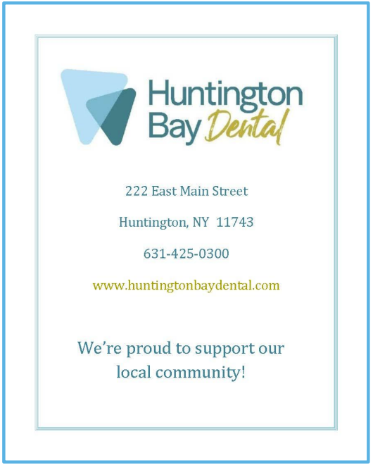 Huntington Bay Dental. 222 East Main Street, Huntington, NY 11743. 631-425-0300 . www.huntingtonbaydental.com . We're proud to support our local community!