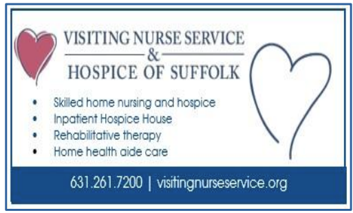 Visiting Nurse Service & Hospice of Suffolk. Skilled home nursing and hospice. Inpatient Hospice House. Rehabilitive therapy. Home health aid care. 631.261.7200 visitingnurseservice.org